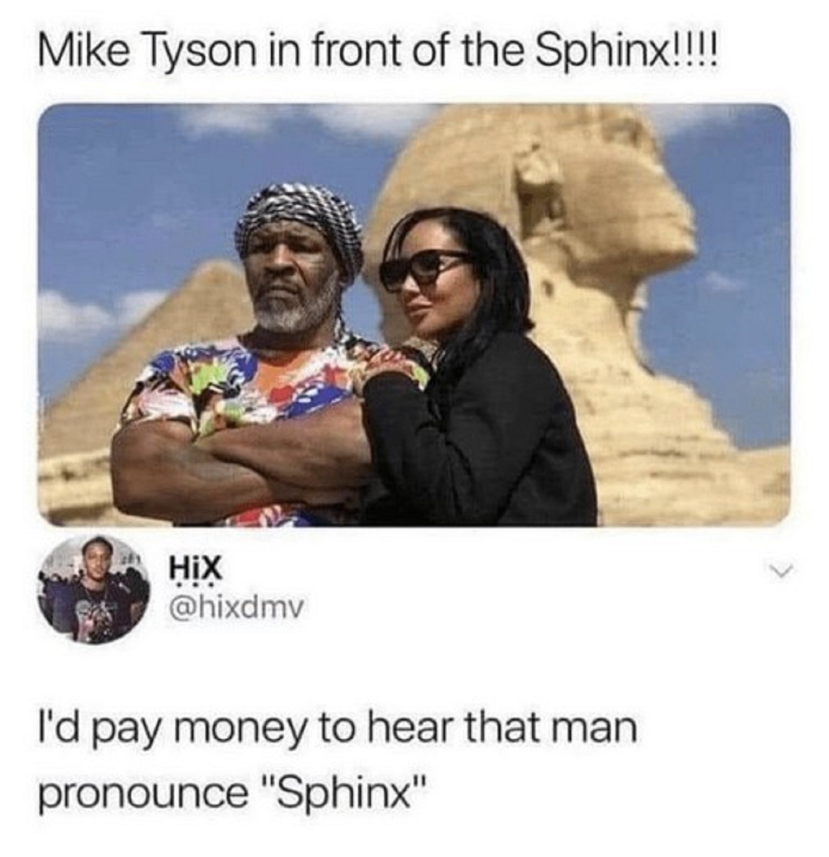 mike tyson egypt - Mike Tyson in front of the Sphinx!!!!! HiX I'd pay money to hear that man pronounce "Sphinx"