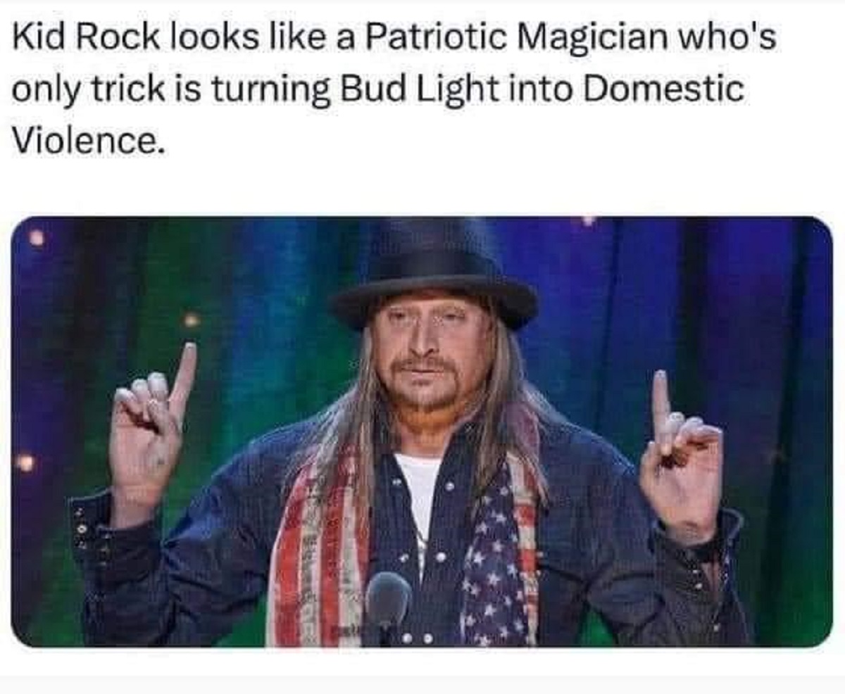 kid rock looks like a patriotic magician - Kid Rock looks a Patriotic Magician who's only trick is turning Bud Light into Domestic Violence.