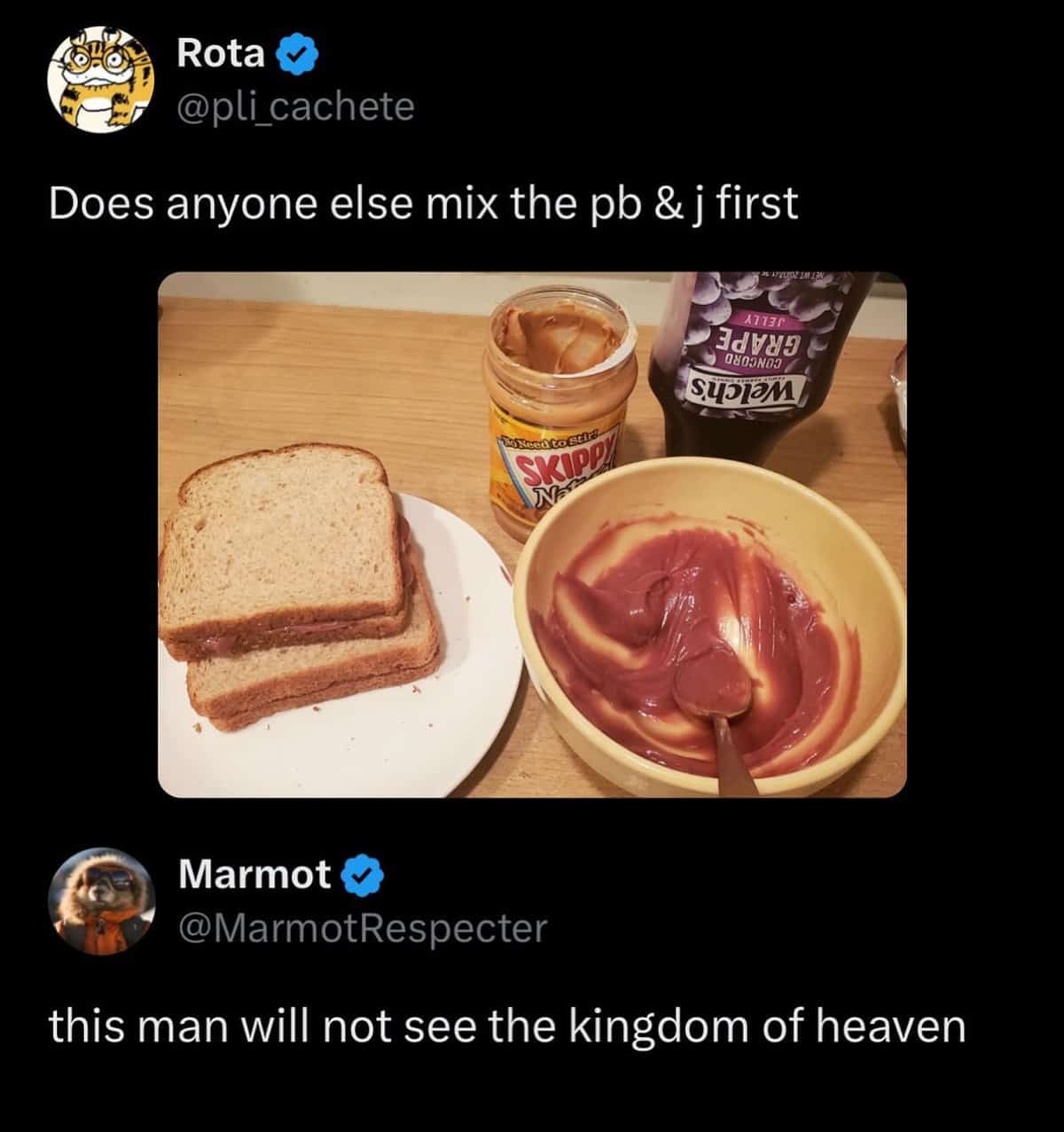 mixed pb and j - Rota Does anyone else mix the pb & j first Need to Stirs Skipp 47730 Marmot this man will not see the kingdom of heaven