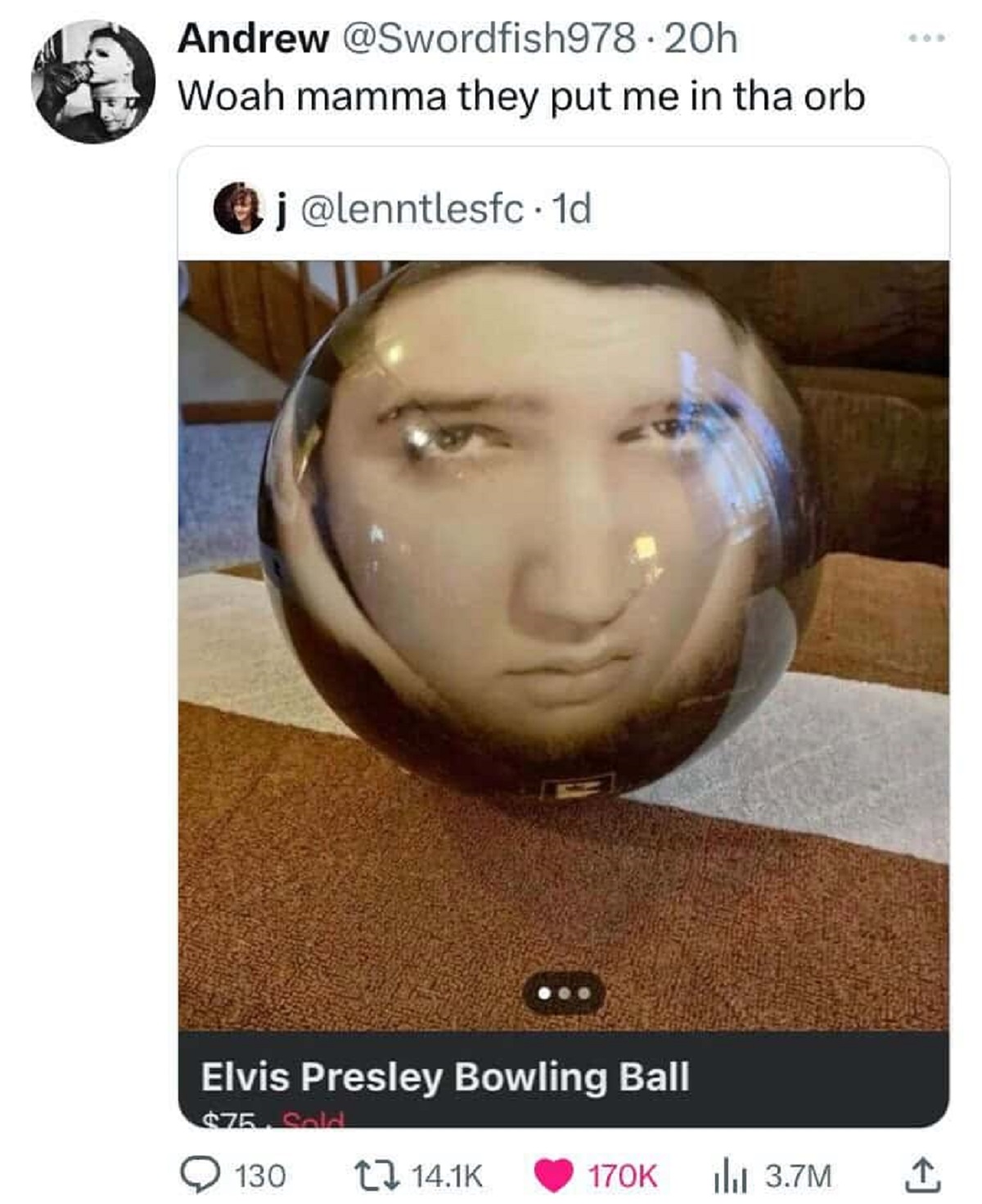 Elvis Presley - Andrew Woah mamma they put me in tha orb j 1d Elvis Presley Bowling Ball $75, Sold 130 lil 3.7M