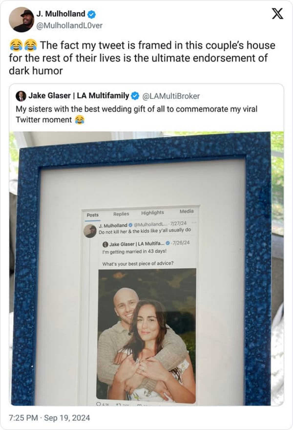 picture frame - J. Mulholland X The fact my tweet is framed in this couple's house for the rest of their lives is the ultimate endorsement of dark humor Jake Glaser | La Multifamily My sisters with the best wedding gift of all to commemorate my viral Twit