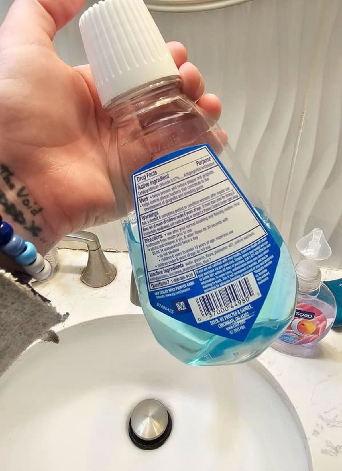 “My roommate used my mouthwash and replaced what he used with water.”