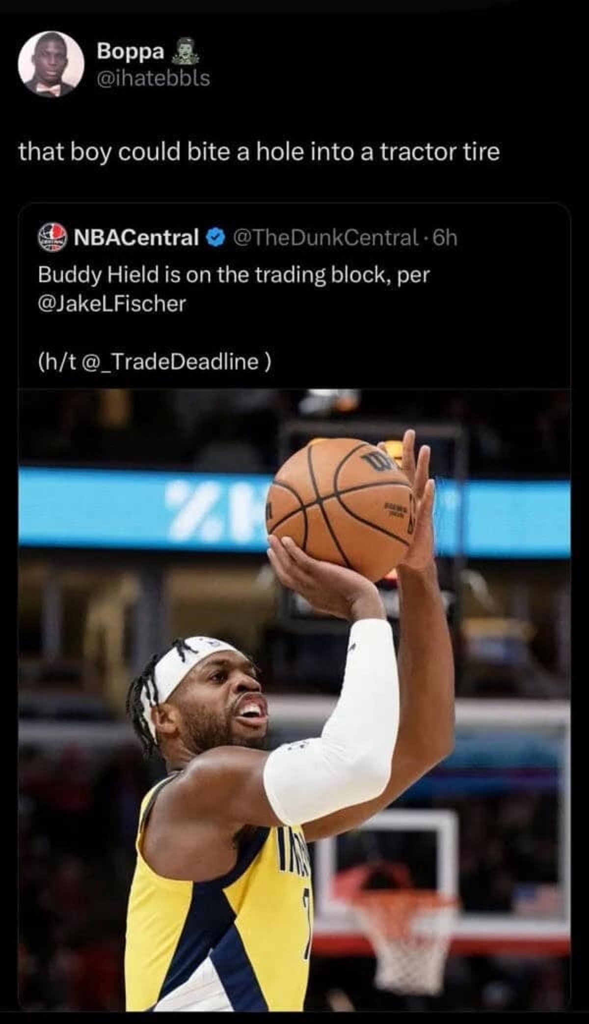 slam dunk - Boppa that boy could bite a hole into a tractor tire NBACentral . 6h Buddy Hield is on the trading block, per ht