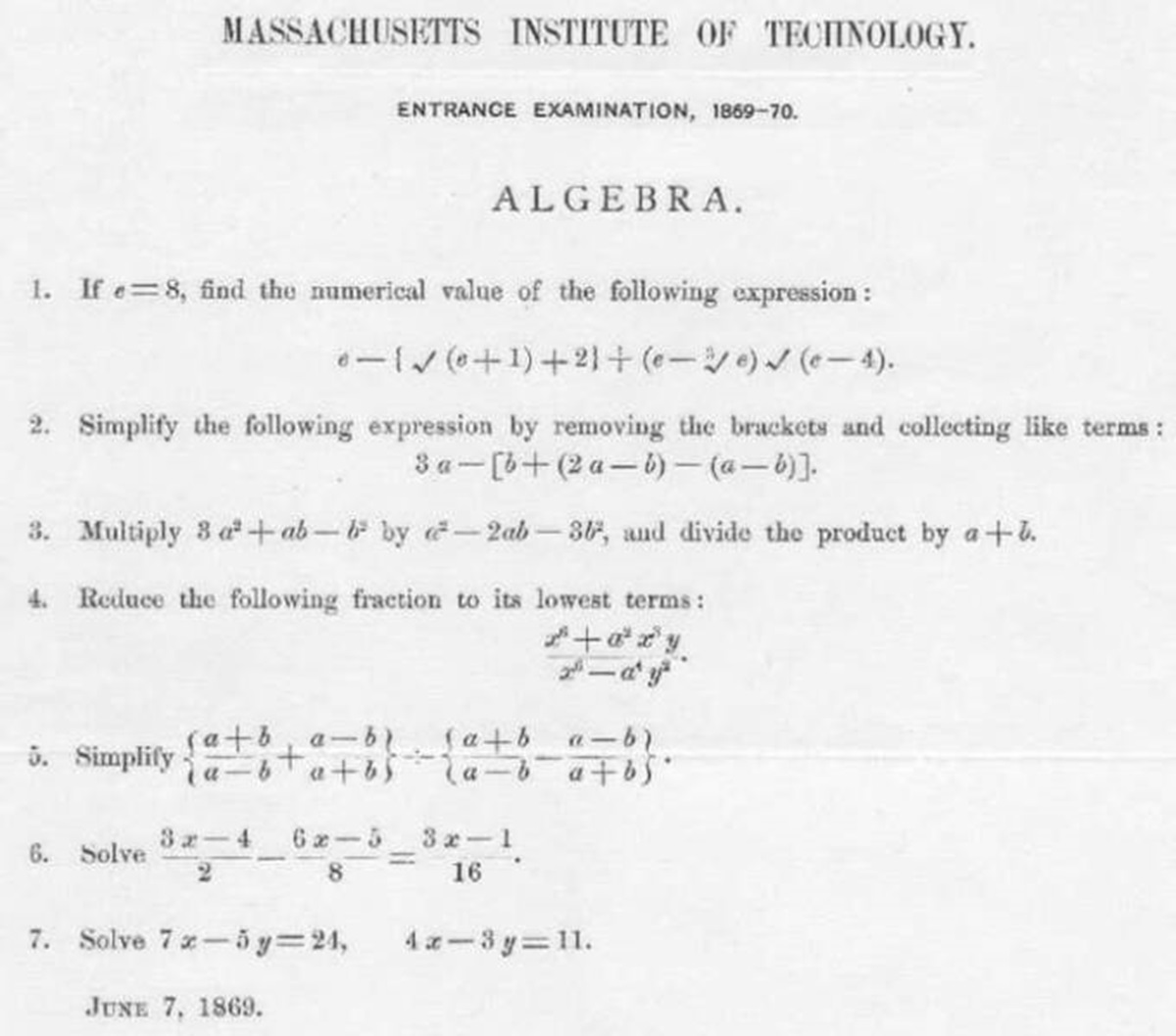 mit 1869 entrance exam - Massachusetts Institute Of Technology. Entrance Examination, 186970. Algebra. 1. If e8, find the numerical value of the ing expression 1 012ee e4. 2. Simplify the ing expression by removing the brackets and collecting terms 3a2aba