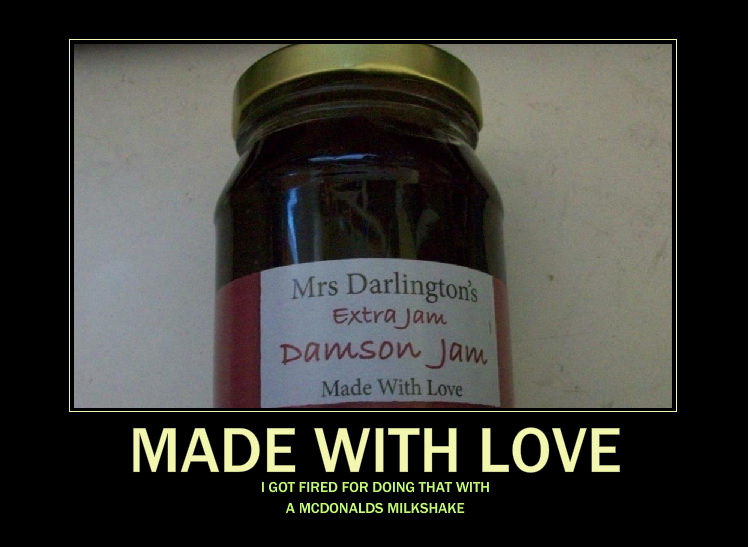 Demotovator I made from a pic I took of jam from a local farm shop.  I ate half the jar before I read the label.  I'm worried now...