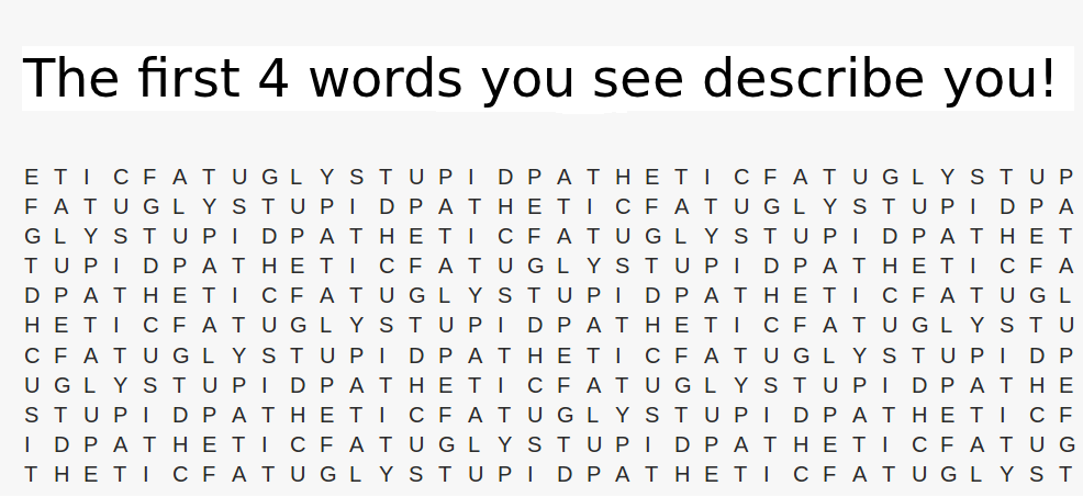 I hate those lovey-dovey pick me up style things.  The first four words you see describes you???  Bollocks.  Mean, sadistic, horrible, man weren't there.  So here's my take...