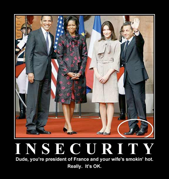 insecurity funny - 1 000 Insecurity Dude, you're president of France and your wife's smokin' hot. Really. It's Ok.