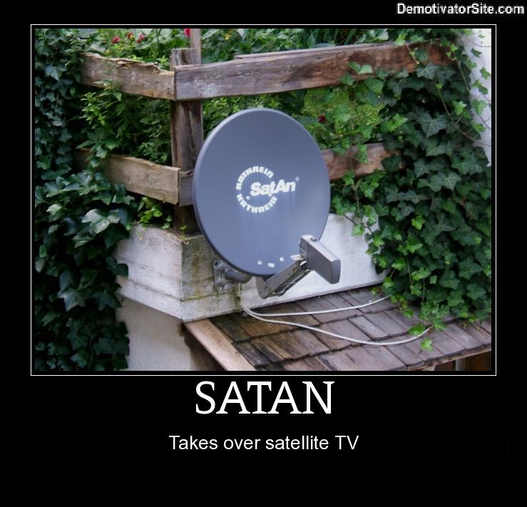 grass - DemotivatorSite.com Satan Re Satan Takes over satellite Tv