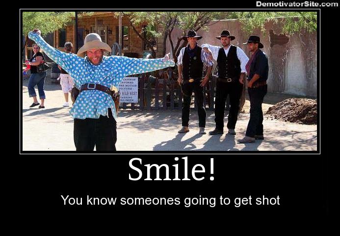 photo caption - DemotivatorSite.com MILW3231 Smile! You know someones going to get shot