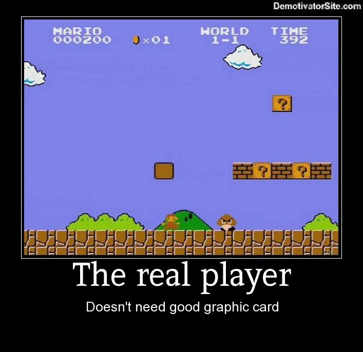 super mario bros - DemotivatorSite.com Te Mario 000200 More! Jx01 Home Horld 11 1 353 Zeze The real player Doesn't need good graphic card