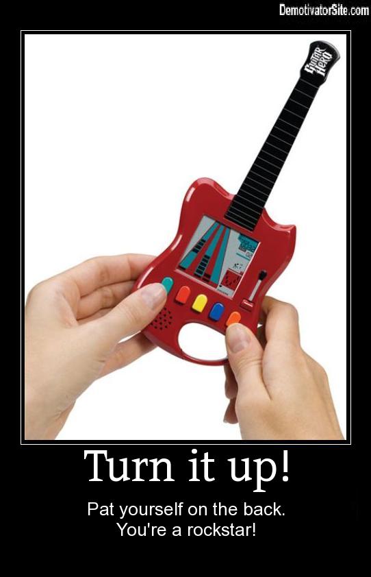 portable guitar hero - DemotivatorSite.com Turn it up! Pat yourself on the back. You're a rockstar!