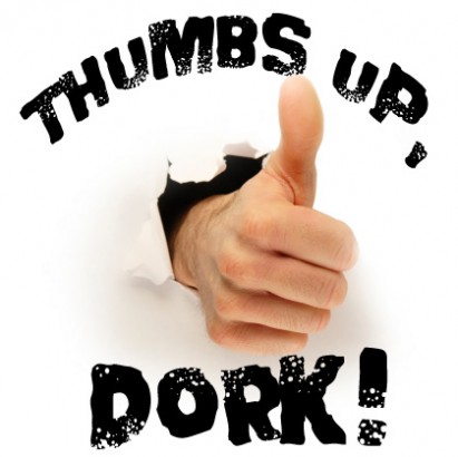 Thumbs Up, Dork!