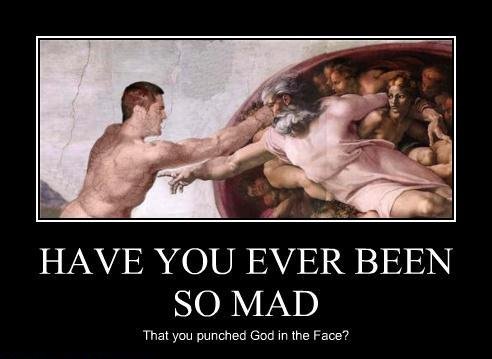 connection between god and man - Have You Ever Been So Mad That you punched God in the Face?