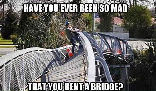ever been so mad meme - Have You Ever Been So Mad That You Benta Bridge?