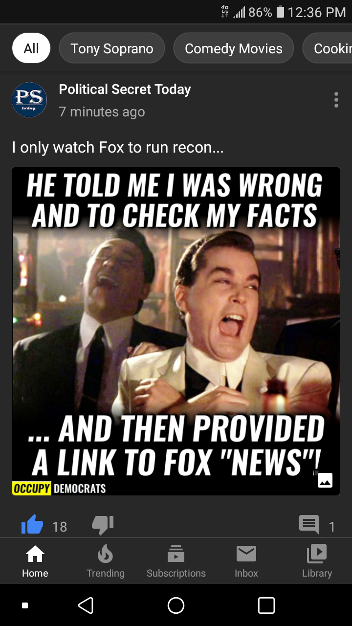 photo caption - 1.86% 1 All Tony Soprano Comedy Movies Cookir Ps Political Secret Today 7 minutes ago I only watch Fox to run recon... He Told Me I Was Wrong And To Check My Facts ... And Then Provided A Link To Fox "News"! Occupy Democrats 16 18 41 1 Hom