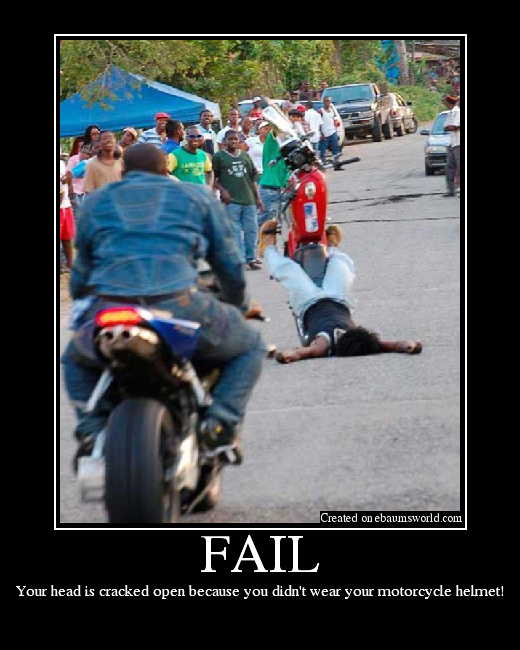 Your head is cracked open because you didn't wear your motorcycle helmet!