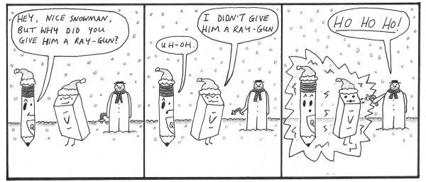 ... did that snowman get that ray gun?