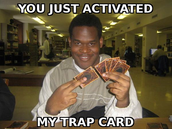 Not the Trap Card ...
