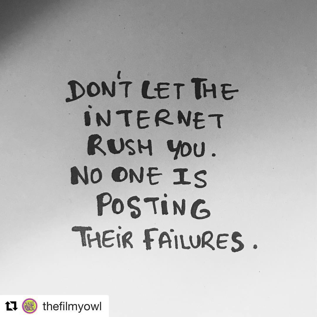 dont let the internet rush you no one is posting their failures - Don'T Let The Internet Rush you. No One Is Posting Their Failures The We Poel thefilmyowl