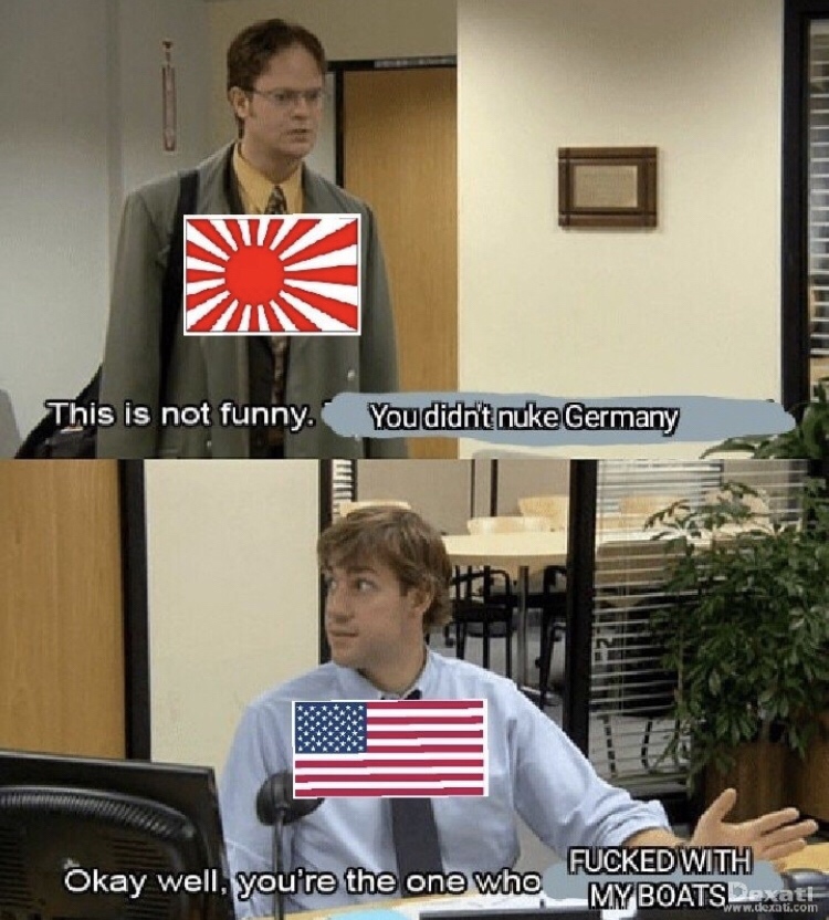 office ww2 meme - This is not funny. You didn't nuke Germany Okay well, you're the one who Fucked With My Boats exatt
