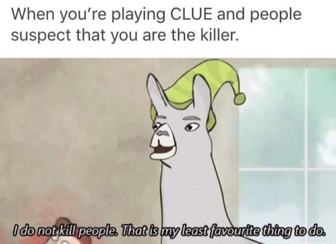 cartoon - When you're playing Clue and people suspect that you are the killer. I do not kill people. That is my least favourite thing to do.