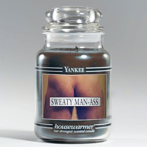 Man ass in a jar. The perfect scent to take home to MaMa!!