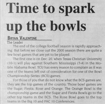 newspaper - Time to spark up the bowls Bryan Valentine The Leader The end of the college football season is rapidly approach ing. But before we close out the 2000 season there are quite a few bowl games that are yet to be played The first one is on Dec. 2