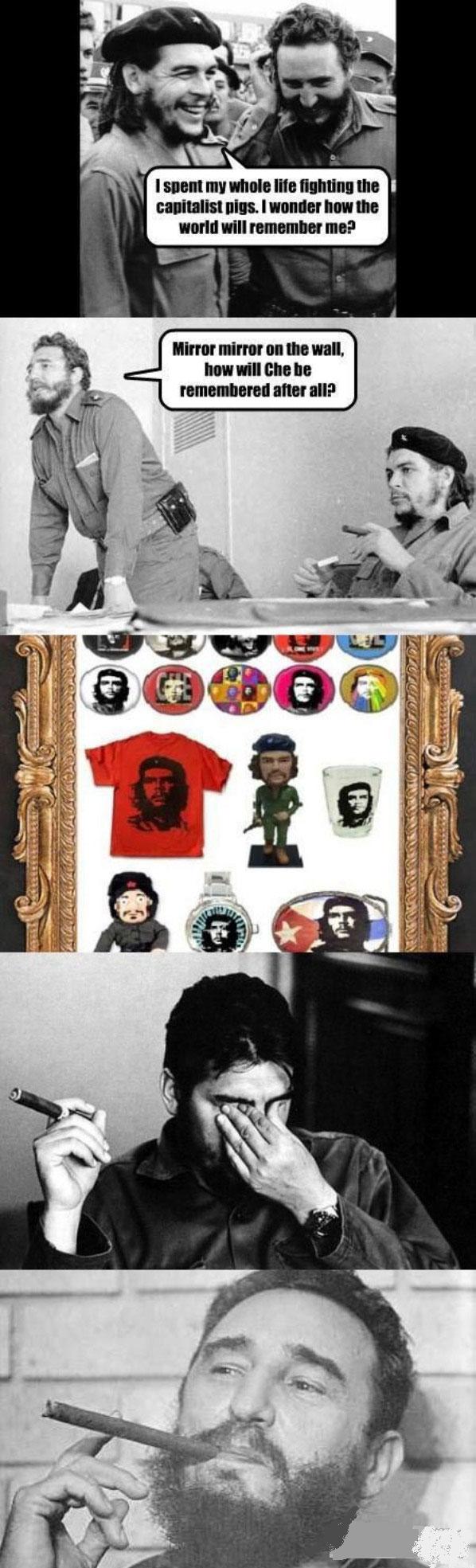 Unfortunatly for Che, the world made him an accessory 
