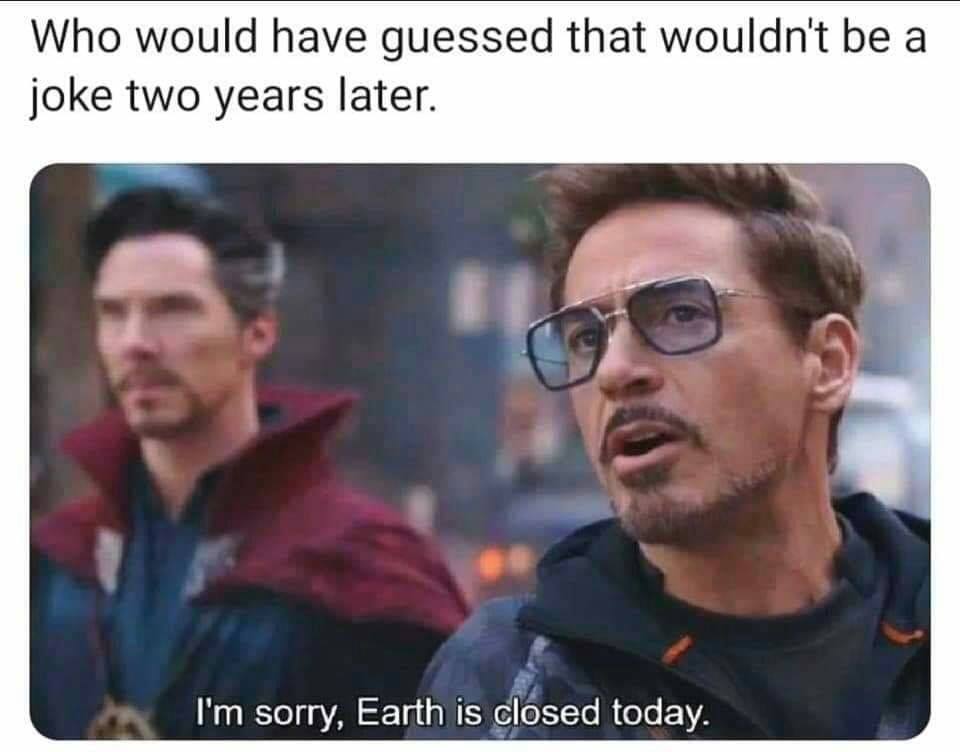 Avengers: Infinity War - Who would have guessed that wouldn't be a joke two years later. I'm sorry, Earth is closed today.