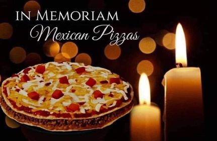 taco bell mexican pizza - In Memoriam Mexican Pizzas