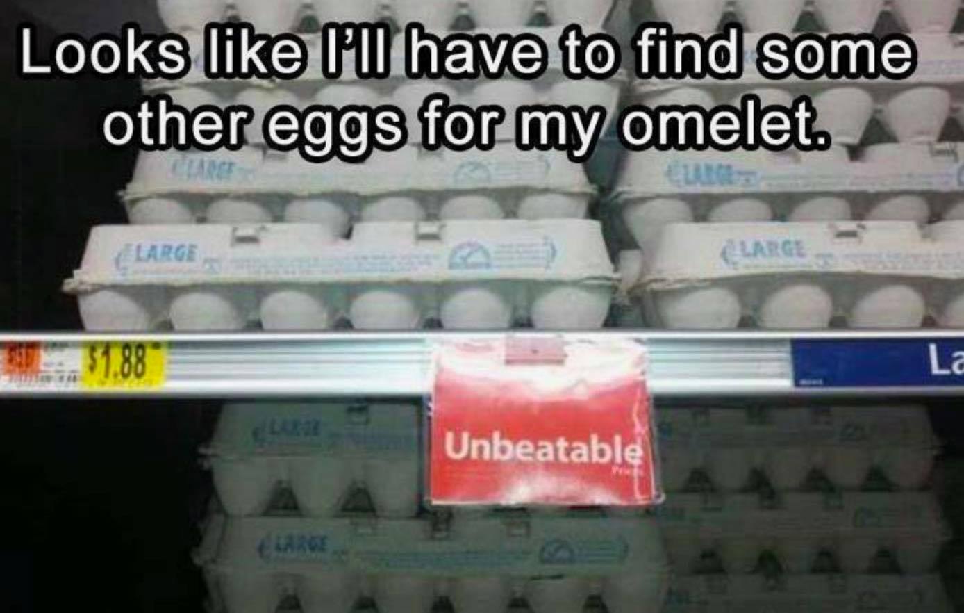 drug - Looks I'W have to find some other eggs for my omelet. Large Clarge 51.88 La Unbeatable