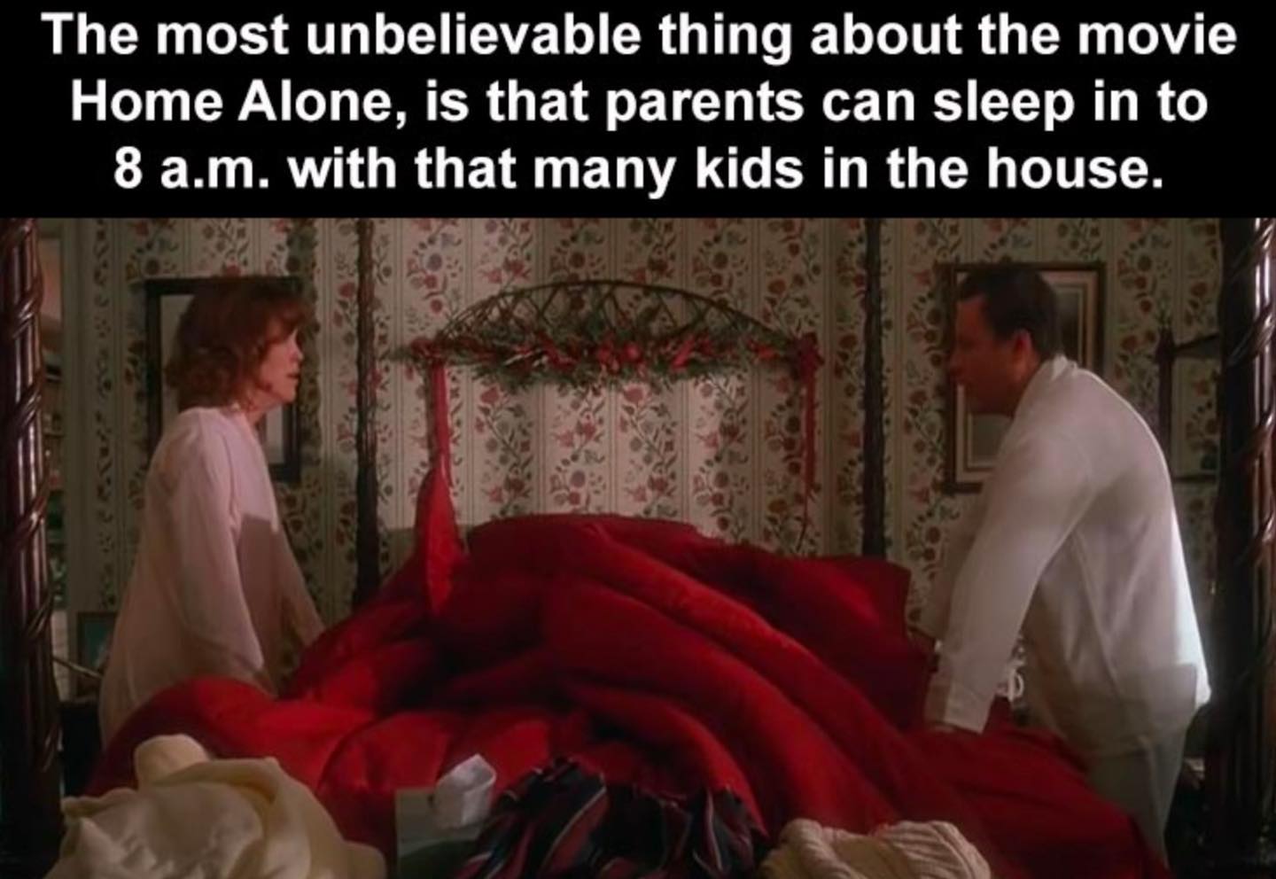 video - The most unbelievable thing about the movie Home Alone, is that parents can sleep in to 8 a.m. with that many kids in the house.