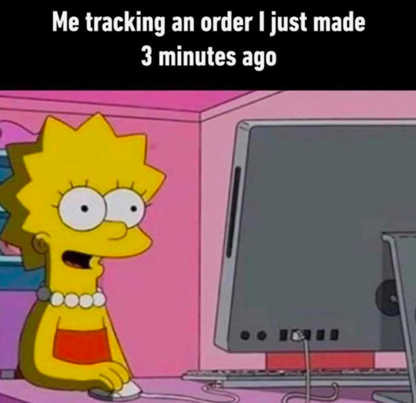 my impatient ass tracking an order - Me tracking an order I just made 3 minutes ago