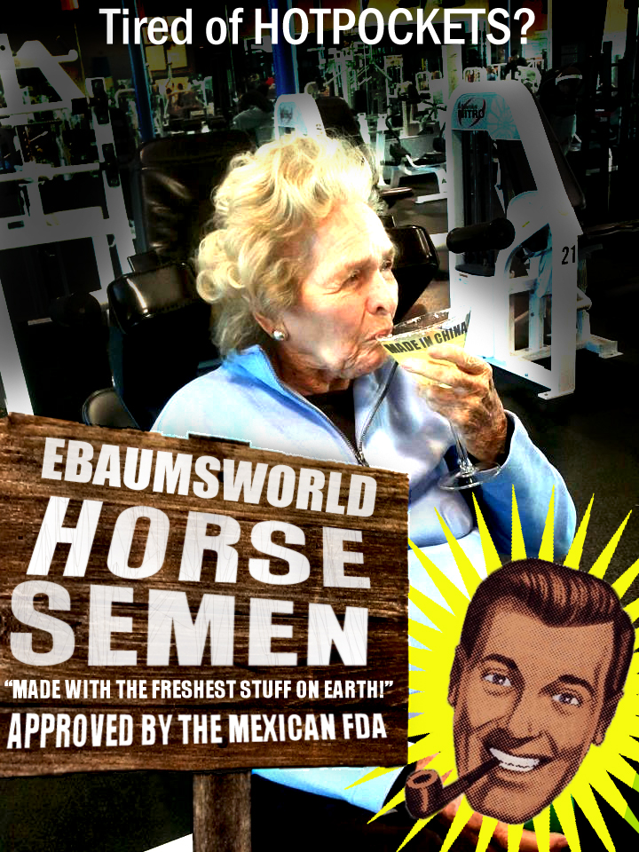 poster - Tired of Hotpockets? Ebaumsworld Horse Semen "Made With The Freshest Stuff On Earthi Approved By The Mexican Fda