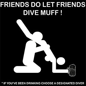 Friends do let friends dive muff !