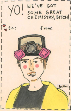 breaking bad valentines card - We'Ve Got Some Great Chemistry, Bitch! po to from beth