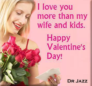 sexy valentines day meme - I love you more than my wife and kids. Happy Valentine's Day! Dr Jazz