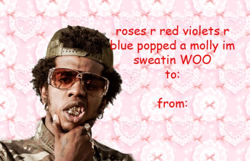 rapper valentines day cards - roses r red violets r blue popped a molly im sweatin Woo to from