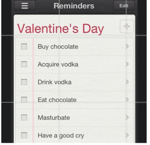 software - Reminders Ed Valentine's Day Buy chocolate Acquire vodka Drink vodka Eat chocolate Masturbate Have a good cry