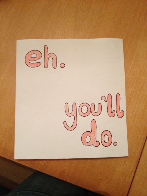 paper - eh. you'll do.