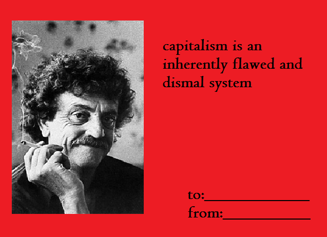 kurt vonnegut - capitalism is an inherently flawed and dismal system to from