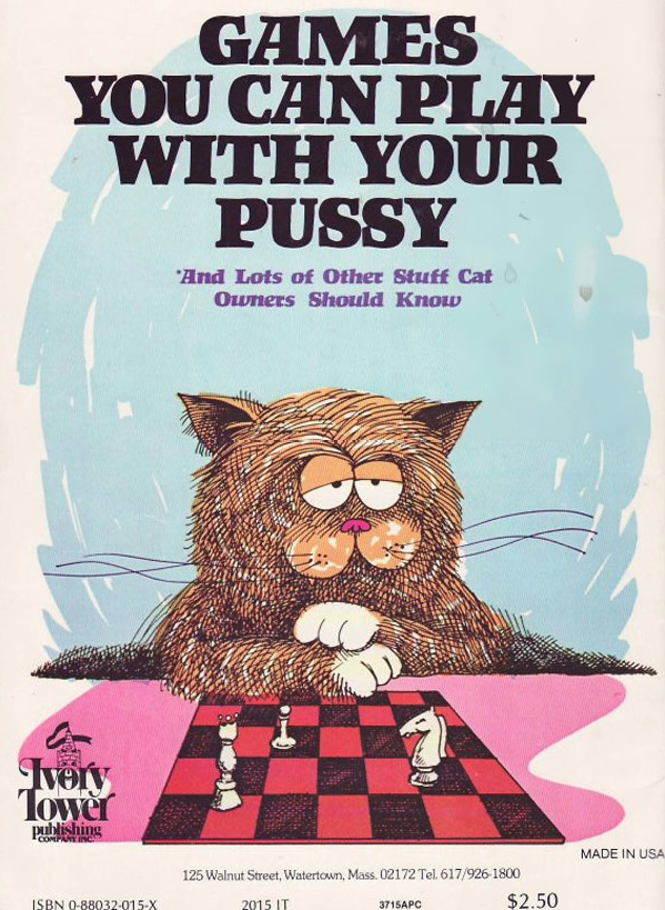 games you can play with your pussy - Games You Can Play With Your Pussy "And Lots of Other Stuff Cat Owners Should Kmold Made In Usa 125 Win Wirts Mass 02172 Tel 61796180 201511 Marc $2.50 Isbn 08032015 X