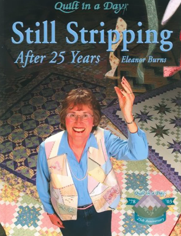 still stripping after 25 years - Quilt in a Day Still Stripping After 25 Years Eleanor Burns Onthal