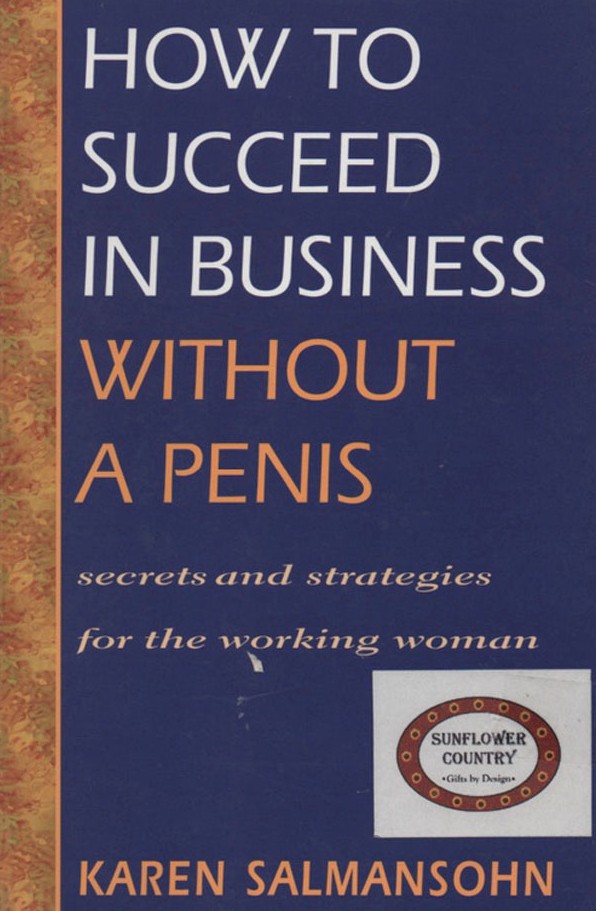 book - How To Succeed In Business Without A Penis secrets and strategies for the working woman Sunflower Country Karen Salmansohn