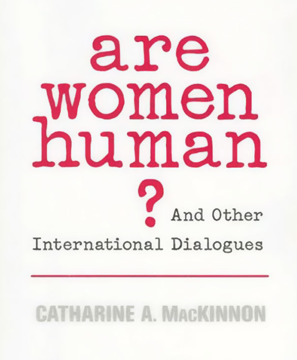are women human And Other International Dialogues Catharine A. Mackinnon