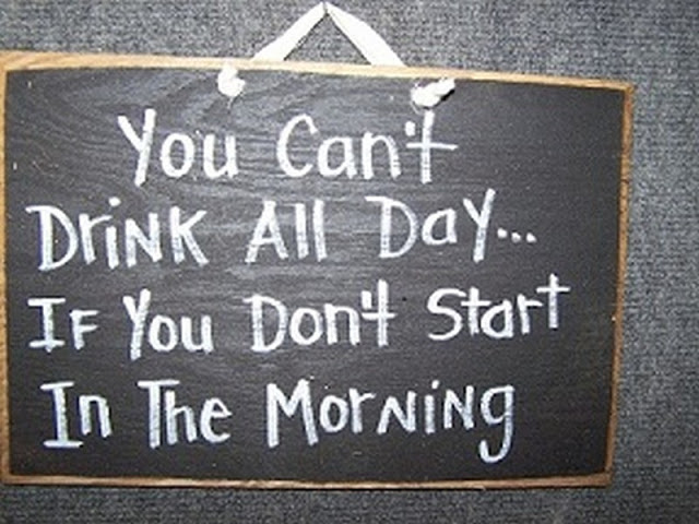 funny bars - You Can't Drink All Day... If You Don't Start In The Morning