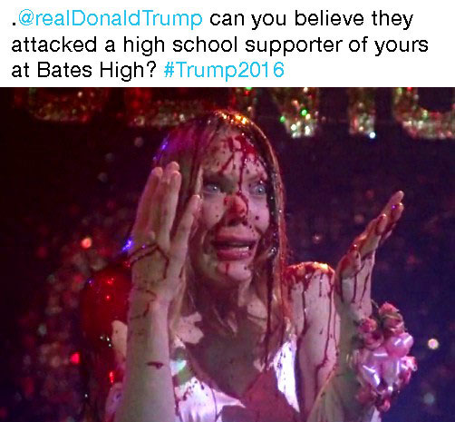 carrie movie - . Trump can you believe they attacked a high school supporter of yours at Bates High?
