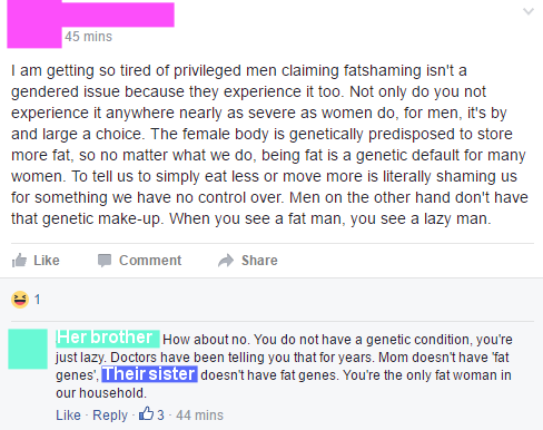 fat men are lazy women are just genetic - 45 mins I am getting so tired of privileged men claiming fatshaming isn't a gendered issue because they experience it too. Not only do you not experience it anywhere nearly as severe as women do, for men, it's by 