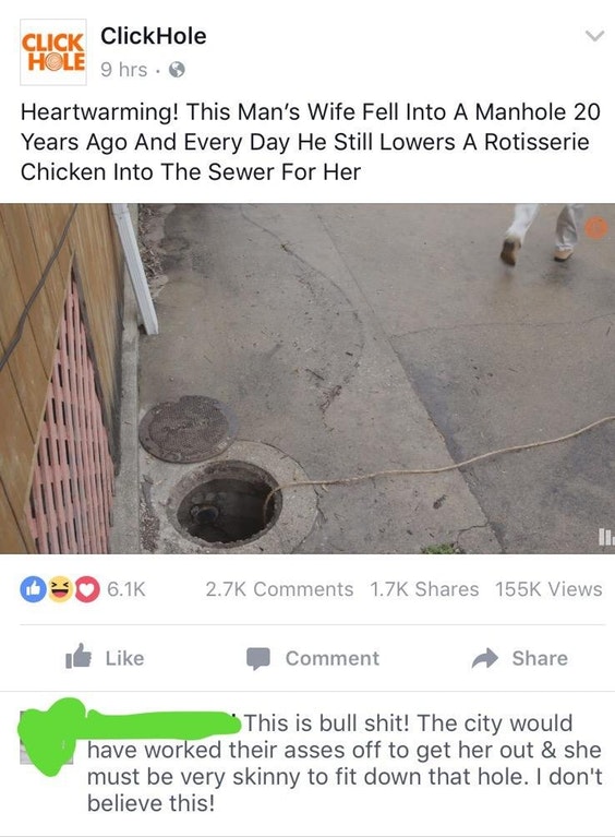 animal - Click ClickHole 9 hrs. Heartwarming! This Man's Wife Fell Into A Manhole 20 Years Ago And Every Day He Still Lowers A Rotisserie Chicken Into The Sewer For Her 6. Views & 0 Comment This is bull shit! The city would have worked their asses off to 