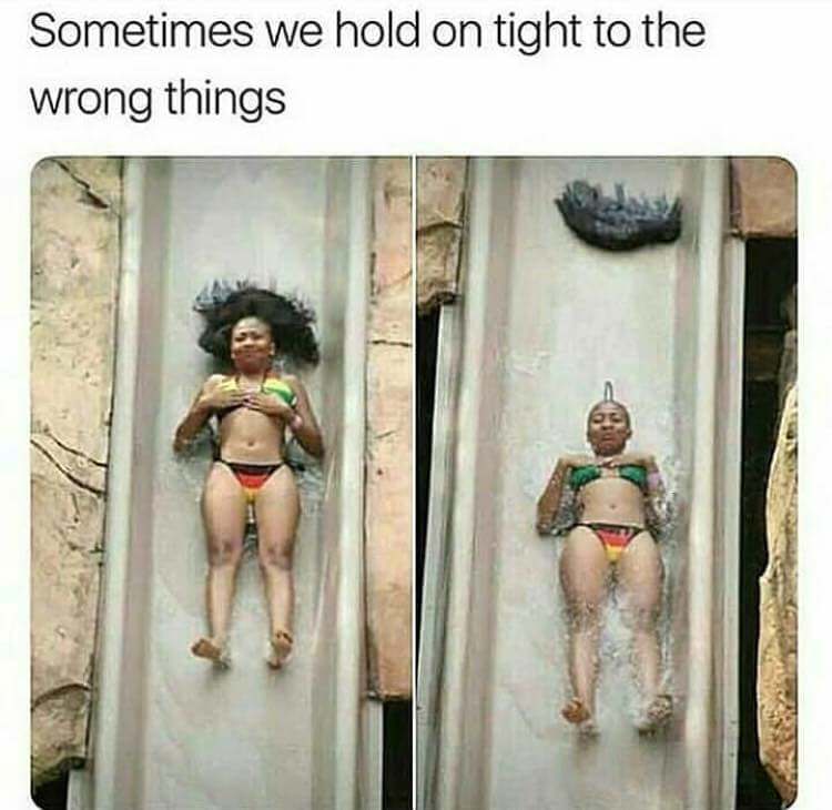 memes - sometimes we hold on to the wrong things - Sometimes we hold on tight to the wrong things